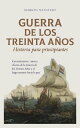 Guerra de los Treinta A?os Historia para principiantes Circunstancias, curso y efectos de la Guerra de los Treinta A?os y el largo camino hacia la paz