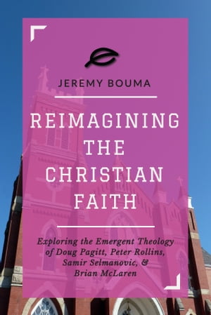 Reimagining the Christian Faith Exploring the Em