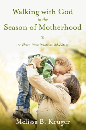 Walking with God in the Season of Motherhood An 