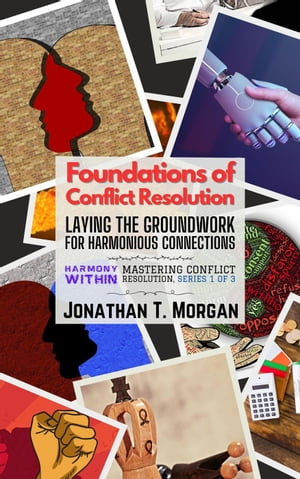 Foundations of Conflict Resolution: Laying the Groundwork for Harmonious Connections