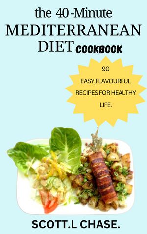 The 40 Minute Mediterranean Diet Cookbook.