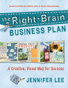 The Right-Brain Business Plan A Creative, Visual Map for Success【電子書籍】 Jennifer Lee