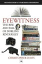 Eyewitness: The rise and fall of Dorling Kindersley The Inside Story of a Publishing Phenomenon【電子書籍】 Christopher Davis