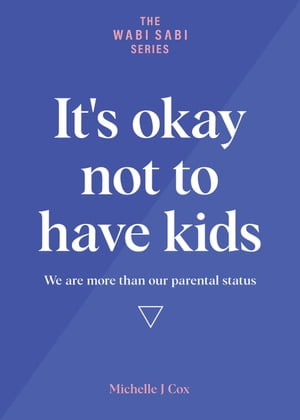 It's Okay Not to Have Kids - We are more than our parental status