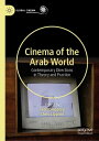 Cinema of the Arab World Contemporary Directions in Theory and Practice【電子書籍】