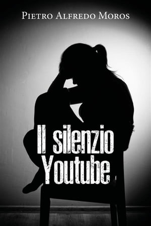 Il silenzio - Youtube【電子書籍】[ Pietro Alfredo Moros ]