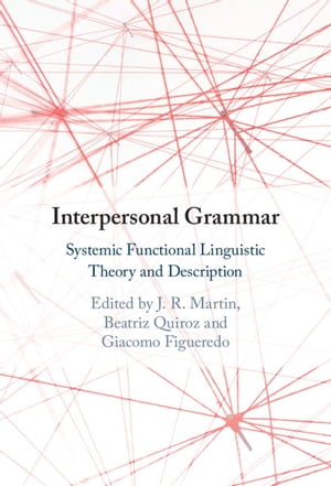 Interpersonal Grammar Systemic Functional Linguistic Theory and Description【電子書籍】