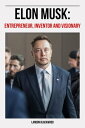 Elon Musk: Entrepreneur, Inventor, Visionary【