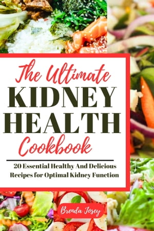 The Ultimate Kidney Health Cookbook 20 Essential Healthy And Delicious Recipes for Optimal Kidney Function【電子書籍】[ Brenda Josey ]