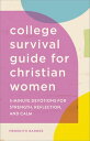 The College Survival Guide for Christian Women 5-Minute Devotions for Strength, ...