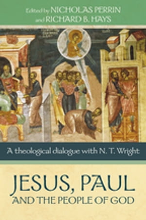 Jesus, Paul and the People of God A Theological Dialogue With N. T. WrightŻҽҡ[ Dr Nicholas Perrin ]