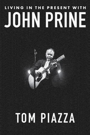 Living in the Present with John PrineŻҽҡ[ Tom Piazza ]