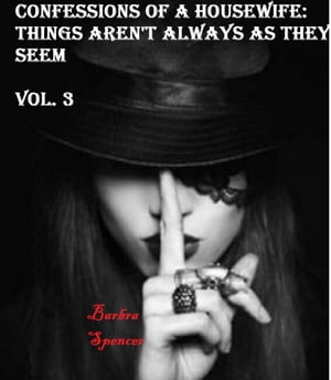 Confessions of a Housewife Things Aren 039 t Always as They Seem Vol. 3【電子書籍】 Barbra Spencer