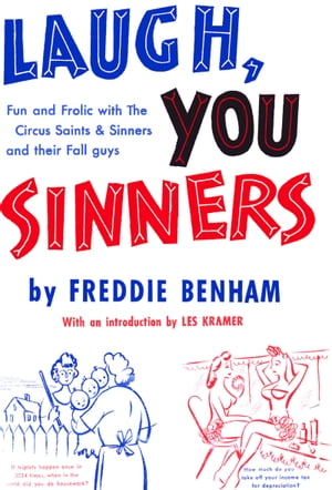 Laugh, You Sinners Fun and Frolic with The Circus Saints Sinners and their Fall guys【電子書籍】 Fredddie Benham