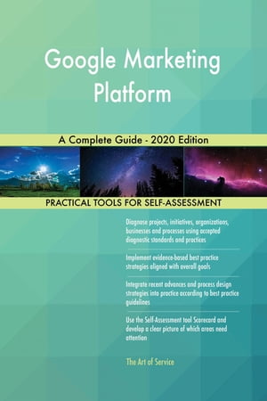 Google Marketing Platform A Complete Guide - 2020 Edition【電子書籍】[ Gerardus Blokdyk ]