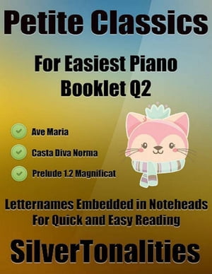 Petite Classics Booklet Q2 - For Beginner and Novice Pianists Ave Maria Casta Diva Norma Prelude 1.2 Magnificat Letter Names Embedded In Noteheads for Quick and Easy Reading【電子書籍】[ Silver Tonalities ]