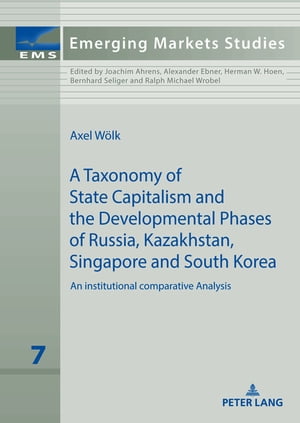 A taxonomy of state capitalism The developmental phases of Russia, Kazakhstan, South Korea and Singapore - a comparative institutional analysis