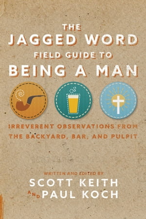 The Jagged Word Field Guide Irreverent Observations from the Backyard, Bar and Pulpit【電子書籍】[ Scott Leonard Keith ]