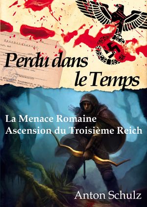 Perdu dans le Temps : La Menace Romaine / Ascension du Troisi?me ReichŻҽҡ[ Anton Schulz ]