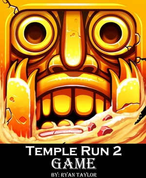 Temple Run 2 Game: An Unofficial Players Guide to Download and Play World Best Android Game with Top Tips, Hack, Cheats, Tricks & Strategy【電子書籍】[ RYAN TAYLOR ]