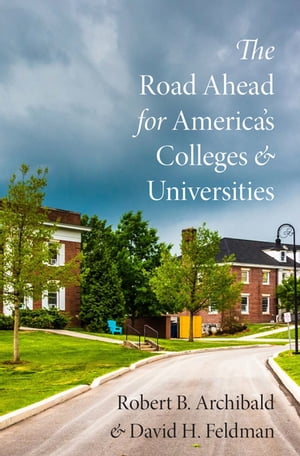 The Road Ahead for America's Colleges and Universities【電子書籍】[ Robert B. Archibald ]