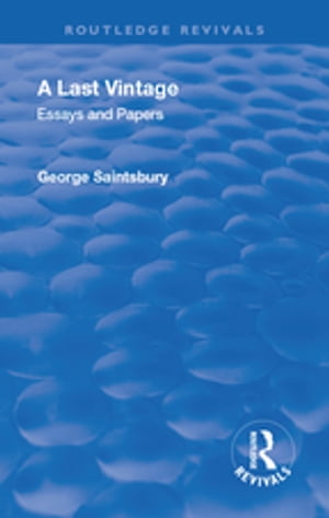 Revival: A Last Vintage (1950) Essays and Papers by George Saintsbury【電子書籍】[ George Edward Bateman Saintsbury ]