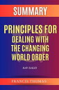 Summary Of Principles for Dealing with the Changing World Order by Ray Dalio A Comprehensive Summary【電子書籍】 thomas francis