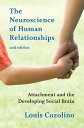 The Neuroscience of Human Relationships: Attachment and the Developing Social Brain (Second Edition) (Norton Series on Interpersonal Neurobiology)【電子書籍】 Louis Cozolino