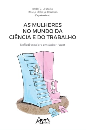 As Mulheres no Mundo da Ci?ncia e do Trabalho: Reflex?es sobre um Saber-Fazer