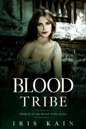 Blood Tribe Book 1 of the Blood Tribe Series【電子書籍】 Iris Kain