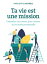 Ta vie est une mission Conna?tre ses talents pour trouver sa vocation personnelleŻҽҡ[ Marguerite Chevreul ]