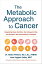 The Metabolic Approach to Cancer