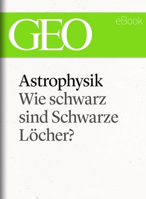 Astrophysik: Wie schwarz sind Schwarze L?cher? (GEO eBook Single)