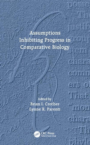 Assumptions Inhibiting Progress in Comparative Biology