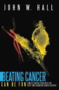 Beating Cancer Can Be Fun Cancer Fighting Strategies for First Time Diagnosed Ca...