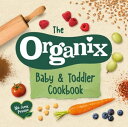 The Organix Baby and Toddler Cookbook 80 tasty recipes for your little ones’ first food adventures【電子書籍】 Organix Brands Limited