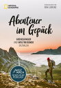 Abenteuer im Gep?ck: Grenzg?nger und Weltreisende erz?hlen. Die besten Geschicht...
