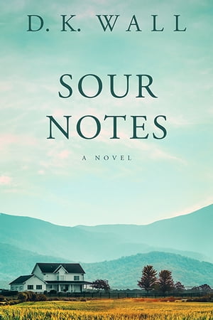 Sour Notes A Novel【電子書籍】[ D.K. Wall ]