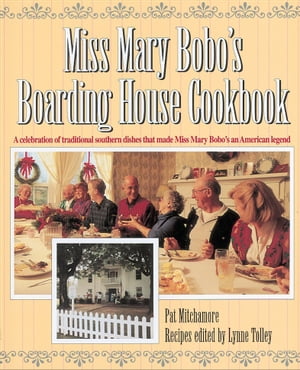 Miss Mary Bobo's Boarding House Cookbook A Celebration of Traditional Southern Dishes that Made Miss Mary Bobo's an American Legend【電子書籍】[ Pat Mitchamore ]