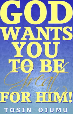 God Wants You to be Great for Him!