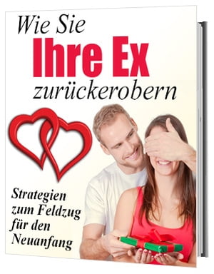 Wie Sie Ihre Ex zurückerobern