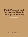 Past, Present and Future As Time In the Age of Science - Second Edition【電子書籍】[ S...