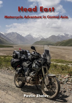 Head East - Motorcycle Adventure in Central Asia