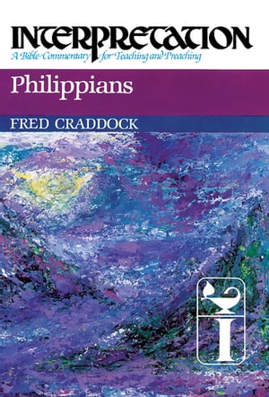 Philippians Interpretation: A Bible Commentary for Teaching and Preaching【電子書籍】[ Fred B. Craddock ]