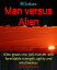 Man versus Alien Alien grows into tall monster with formidable strength, agility and intuitivenessŻҽҡ[ BR Sunkara ]