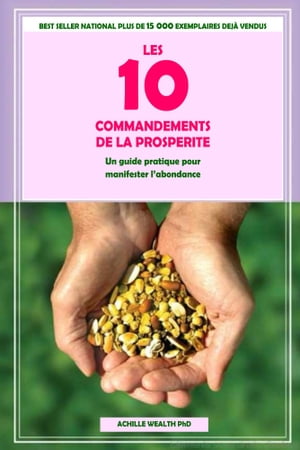 LES COMMANDEMENTS DE LA PROSPERITE Un guide pratique pour manifester l’abondance