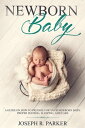 Newborn Baby: A Guide on how to Prepare for your Newborn Baby. Proper Feeding, S...