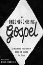 An Uncompromising Gospel Lutheranism's First Identity Crisis and Lessons for Today