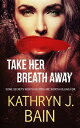 Take Her Breath Away Lincolnville Mystery Series, 4【電子書籍】 Kathryn J. Bain