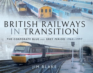 ŷKoboŻҽҥȥ㤨British Railways in Transition The Corporate Blue and Grey Period, 1964?1997Żҽҡ[ Jim Blake ]פβǤʤ18ߤˤʤޤ
